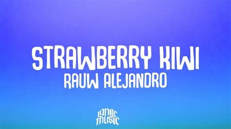 Rauw alejandro strawberry kiwi lyrics. Things To Know About Rauw alejandro strawberry kiwi lyrics. 
